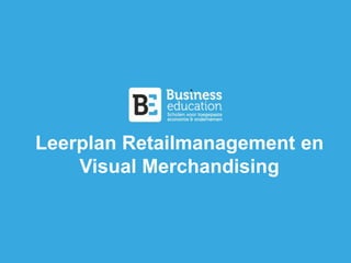 Leerplan Retailmanagement en 
Visual Merchandising 
 