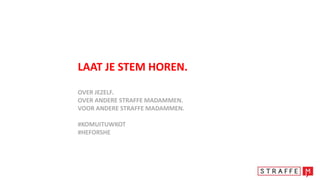 LAAT JE STEM HOREN.
OVER JEZELF.
OVER ANDERE STRAFFE MADAMMEN.
VOOR ANDERE STRAFFE MADAMMEN.
#KOMUITUWKOT
#HEFORSHE
 