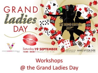 Workshops
@ the Grand Ladies Day
 