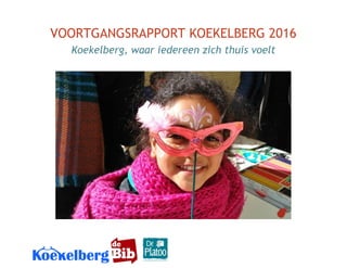  
VOORTGANGSRAPPORT KOEKELBERG 2016 
Koekelberg, waar iedereen zich thuis voelt 
 
 
 