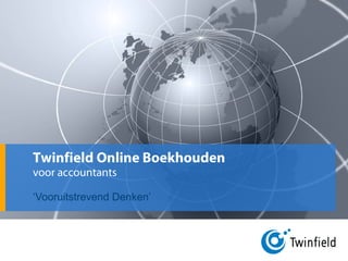 Twinfield Online Boekhouden
voor accountants
‘Vooruitstrevend Denken’
 