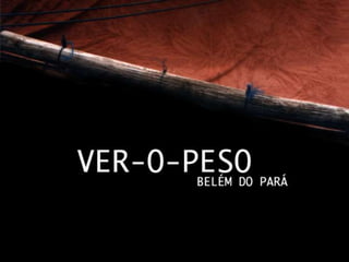 Reestruturação do Mercado Ver-o-Peso, Belém do Pará