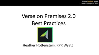 Verse on Premises 2.0
Best Practices
Heather Hottenstein, RPR Wyatt
 