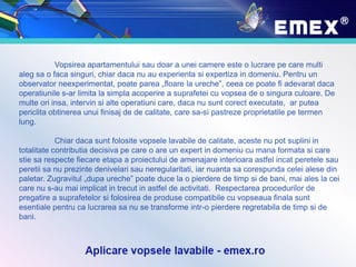 Vopsirea apartamentului sau doar a unei camere este o lucrare pe care multi
aleg sa o faca singuri, chiar daca nu au experienta si expertiza in domeniu. Pentru un
observator neexperimentat, poate parea „floare la ureche”, ceea ce poate fi adevarat daca
operatiunile s-ar limita la simpla acoperire a suprafetei cu vopsea de o singura culoare. De
multe ori insa, intervin si alte operatiuni care, daca nu sunt corect executate, ar putea
periclita obtinerea unui finisaj de de calitate, care sa-si pastreze proprietatile pe termen
lung.
Chiar daca sunt folosite vopsele lavabile de calitate, aceste nu pot suplini in
totalitate contributia decisiva pe care o are un expert in domeniu cu mana formata si care
stie sa respecte fiecare etapa a proiectului de amenajare interioara astfel incat peretele sau
peretii sa nu prezinte denivelari sau neregularitati, iar nuanta sa corespunda celei alese din
paletar. Zugravitul „dupa ureche” poate duce la o pierdere de timp si de bani, mai ales la cei
care nu s-au mai implicat in trecut in astfel de activitati. Respectarea procedurilor de
pregatire a suprafetelor si folosirea de produse compatibile cu vopseaua finala sunt
esentiale pentru ca lucrarea sa nu se transforme intr-o pierdere regretabila de timp si de
bani.
 