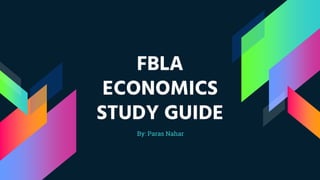 FBLA
ECONOMICS
STUDY GUIDE
By: Paras Nahar
 