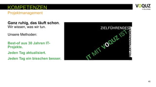 40
Ganz ruhig, das läuft schon.
Wir wissen, was wir tun.
Unsere Methoden:
Best-of aus 30 Jahren IT-
Projekte.
Jeden Tag aktualisiert.
Jeden Tag ein bisschen besser.
KOMPETENZEN
Projektmanagement
 