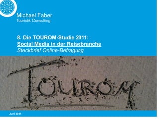 8. Die TOUROM-Studie 2011:
     Social Media in der Reisebranche
     Steckbrief Online-Befragung




Juni 2011
 