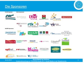 Die Sponsoren




04.04.2011                           Social Media bei Airlines:                           21
             Vorabuntersuchung zur TOUROM-Studie 2011: Social Media in der Reisebranche
 