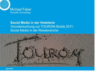 Social Media in der Hotellerie
      Voruntersuchung zur TOUROM-Studie 2011:
      Social Media in der Reisebranche




April 2011
 