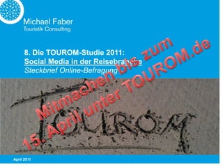8. Die TOUROM-Studie 2011:
      Social Media in der Reisebranche
      Steckbrief Online-Befragung




April 2011
 