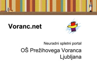 Voranc.net Neuradni spletni portal OŠ Prežihovega Voranca Ljubljana 