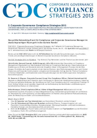 2. Corporate Governance Compliance Strategies 2013
UNTERNEHMENSWEITES UND KONZERTIERTES PROZESSHANDLING UND INTEGRATION VON
GOVERNANCE, RISK & COMPLIANCE IN INDUSTRIEUNTERNEHMEN

11. - 12. April 2013 / Mövenpick Hotel Berlin / Germany / http://compliance2013.we-conect.com/de



Das größte Networking-Event für Compliance und Corporate Governance Manager im
deutschsprachigen Raum geht in die nächste Runde!
CGC 2013 - Corporate Governance Compliance Strategies, der Treffpunkt für Compliance Manager aus
Deutschland, Österreich und der Schweiz geht in die nächste Runde. Am 11. - 12. April 2013 lädt we.CONECT
zur 2. Jahreskonferenz nach Berlin ins Mövenpick Hotel ein!

Bereits auf der CGC 2012 haben mehr als 60 Teilnehmer über aktuelle Herausforderungen, neue Ansätze,
Trends und zukünftige Entwicklungen im Bereich Corporate Governance Compliance diskutiert.

Die CGC Strategies 2012 im Rückblick - Top Stories & Top Referenten und Ihre Themen aus dem letzten Jahr!

Ulrich Grohé, General Counsel, ALBA Group plc. &Co. KG referierte über Kennzahlen im Compliance
Management: Messbarkeit von Nachhaltigkeit und Erfolg von Compliance Maßnahmen. Dabei beleuchtete er
Etablierung von Werten und Standards sowie die Integration dieser in Management-Prozesse bei der Alba
Gruppe. Er erklärte die Zusammenarbeit mit der Internen Revision, dem Risikomanagement aber auch Human
Resources und Corporate Communication und gab einen interessanten Vortrag über die Themen Compliance
im Kontext Stakeholder und Shareholder sowie Herausforderungen bei der Einführungen eines Compliance-
Kennzahlensystems.

Dr. Susanne A. Wagner, Corporate Counsel, Group Vice Compliance Officer, Clariant International AG
referierte zu Möglichkeiten der Prävention durch Schulungen im Bereich der Kartellrechtscompliance. Dabei lag
ihr Fokus auf gezielten Methoden der Vermittlung von Anti-Trust Compliance durch E-Learning und Trainings. In
ihrem Vortrag richtete sie ein gezieltes Augenmerk auf die Bedeutung der Identifikation und Bewertung von
kartellrechtlichen Risiken im Unternehmen.

Britta Niemeyer, Chief Compliance Officer, Kühne & Nagel Management AG befasste sich mit der
Implementierung eines Prozesses zur Geschäftspartnerprüfung. Insbesondere ging Sie dabei ein auf Kriterien
zur Klassifizierung und Priorisierung von Geschäftspartnern im Rahmen einer optimierten Risikoeinschätzung
sowie die Bedeutung von Rollen und Verantwortlichkeiten.

What’s New in 2013?
  Über 25 Sprecher von Top Unternehmen aus Deutschland, Österreich und der Schweiz!
  Über 60 Teilnehmer mit Fokus auf Branchen wie Biotech/Pharma, Transport/Logistik, Luft- und
  Raumfahrt, Automobil/Maschinenbau, Energieversorger, Werkzeug/Haushalts- und Gastronomiewaren-
  Hersteller, Energie- und Automationstechnik und viele mehr.
  Mehr als 30 Sessions, Round Tables und Case Studies moderiert von Top-Speakern aus den Bereichen
  Compliance, Recht, IKS und Risikomanagement.

Hören Sie auf der CGC Strategies 2013 unter anderem Keynotes und aktuelle Erfahrungsberichte von AUDI
AG, EADS GmbH, ThyssenKrupp AG, Novartis International AG und Villeroy&Boch AG, Adidas AG,
Voith AG und ABB AG.
 