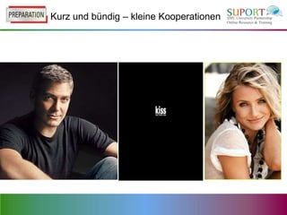 Kurz und bündig – kleine Kooperationen
 