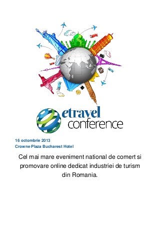 

HOMEPAGE

16 octombrie 2013
Crowne Plaza Bucharest Hotel

Cel mai mare eveniment national de comert si
promovare online dedicat industriei de turism
din Romania.

 