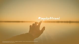 #impulse4travel
Lizenzierung des Dokuments: CC BY 2.0 DE | Lizenzgeber: impulse4travel | Layout / Umsetzung: einfach-kommunikationsdesign.de
Foto: Marc-Olivier Jodoin | www.unsplash.com
 