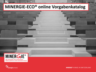 MINERGIE-ECO® online Vorgabenkatalog




                             www.minergie.ch
 