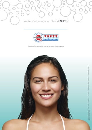 ©
nov2014
asea,
llc.
salt
lake
city,
ut
84121.
all
rights
reserved
i
www.asea.net
Weitere Informationen über RENU 28:
BestellterTest, durchgeführt von der Dermatest®
GmbH, 04.2014
PR007.30.00
-
DEU
 