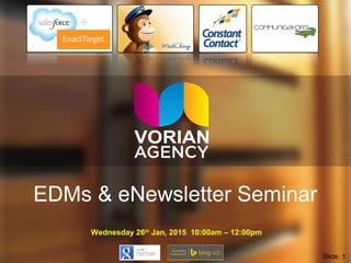 EDMs & eNewsletter Seminar
Wednesday 26th
Jan, 2015 10:00am – 12:00pm
Slide: 1
 