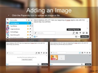Adding an Image
• Click the Paperclip icon to upload an image or file
Slide: 27
 