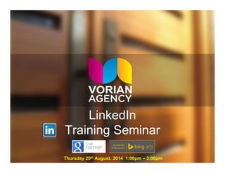 LinkedIn
Training Seminar
Thursday 20th August, 2014 1:00pm – 3:00pm
 