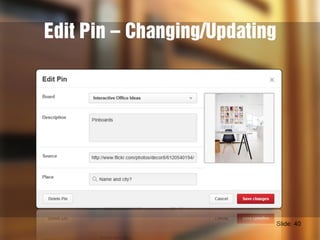Edit Pin – Changing/Updating
Slide: 40
 