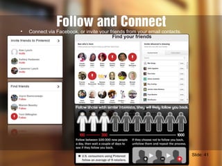 Follow and Connect• Connect via Facebook, or invite your friends from your email contacts.
Slide: 41
 