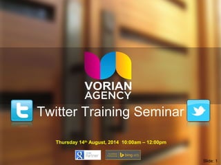 Twitter Training Seminar
Thursday 14th
August, 2014 10:00am – 12:00pm
Slide: 1
 