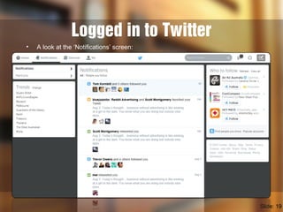 Logged in to Twitter
• A look at the ‘Notifications’ screen:
Slide: 19
 