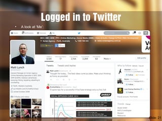 Logged in to Twitter
• A look at ‘Me’:
Slide: 21
 