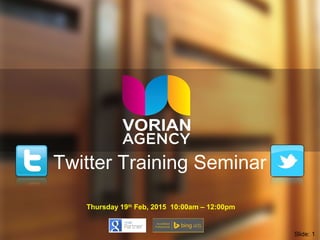 Twitter Training Seminar
Thursday 19th
Feb, 2015 10:00am – 12:00pm
Slide: 1
 
