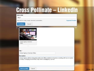Cross Pollinate – LinkedIn
Slide: 46
 