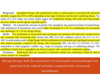 Salvage therapy with the combination of voriconazole and caspofungin was
associated with reduced mortality, compared with voriconazole
monotherapy
 