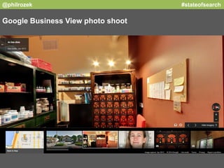 @philrozek #stateofsearch 
Google Business View photo shoot 
 