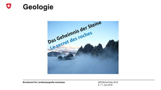 GEOSchool Day 2018
6. / 7. Juni 2018
Bundesamt für Landestopografie swisstopo
Geologie
 
