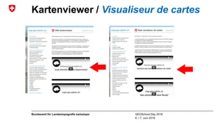 GEOSchool Day 2018
6. / 7. Juni 2018
Bundesamt für Landestopografie swisstopo
Kartenviewer / Visualiseur de cartes
 