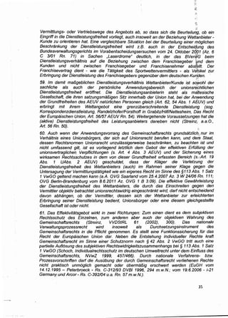 ··~I!
Vermittlungs- oder Vertriebswege des Angebots ab, so dass sich die Beurteilu~g, ob ein
Eingriff in die Dienstleistungsfreiheit vor/iegt, auch insoweit an der Beziehung Wettanbieter-
Kunde zu orientieren hat. Eine vergleichbare Situation bei der Beurteilung einer moglichen
Beschrankung der Dienstleistungsfreiheit wird z.B. auch in der Entscheidli.mg des
Bundesverwaltungsgerichts im Vorabentscheidungsersuchen vom 24. Oktober 2001 (Az. 6
C 3101 Rn. 71) in Sachen ,Laserdrome" deutlich, in der das BVer(fG beim
Dienst/eistungsverhaltnis auf die Beziehung zwischen dem Franchisegeber imd dem
Kunden und nicht zwischen Franchisegeber und Franchisenehmer absfellt. Der
Franchisevertrag dient - wie die Tatigkeit des Sportwettenvermittlers - als vil~ikel zur
Erbringung der Dienstleistung des Franchisegebers gegenOber dem deutschen Kun,~en. ·.
:r·
59. lm damit mafJgeblichen Dienst/eistungsverhaltnis Wettanbieter/Kunde ist sq~ohl der
sachliche als auch der personliche Anwendungsbereich der unionsrechtlichen
Dienstleistungsfreiheit eroffnet. Die Dienstleistungsanbieterin steht als ma(tesische
Gesellschaft, die ihren satzungsmafJigen Sitz innerhalb der Union hat, bei der Anwendung
der Grundfreiheiten des AEUV natorlichen Personen gleich (Art. 62, 54 Abs. 1 AEUV) und
erbringt mit ihrem Wettangebot eine grenzOberschreitende Dienstleistung (sog.
Korrespondenzdienstleistung, Randelzhofer!Forsthoff in Grabitz!Hilf!Nettesheim, Das Recht
der Europaischen Union, Art. 56157 AEUV Rn. 54). Weitergehende Voraussetzung~fi1 hat die
(aktive) Dienstleis.tungsfreiheit des Leistungsanbieters daneben nicht (Streinz;, a.a.O.,
Art. 56 Rn. 50).
60. Auch wenn der Anwendungsvorrang des Gemeinschaftsrechts grundsatzlich1~ nur im
Verha/tnis eines UnionsbOrgers, der sich auf Unionsrecht berufen kann, und derirJ Staat,
dessen Rechtsnormen Unionsrecht unzulassigerweise beschranken, zu beachten .ist und
nicht umfassend gilt, ist es vorliegend /etztlich dem Gebot der effektiven ErfOI/img der
unionsvertraglichen Verpf/ichtungen (s. Art. 4 Abs. 3 AEUV) und der Sicherung eines
wirksamen Rechtsschutzes in dem von dieser Grundfreiheit erfassten Bereich (s:·:;Art. 19
Abs. 1 UAbs. .2 AEUV) geschuldet, dass der Klager die Verletzung der
Dienstleistungsfreiheit des Wettanbieters (auch) im .Rahmen seiner Klage geg,en die
Untersagung der Vermittlungstatigkeit wie ein eigenes Recht im Sinne des §113 Abs. 1 Satz
1 VwGO ge/tend machen kann (a.A. OVG Saarland vom 25.4.2007 Az. 3 W 24106 Rn. 111;
OVG Berlin-Brandenburg vom 8.6.2011 Az. OVG 1 B 3.09). Die effektive Gewahrleistung
der Dienstleistungsfreiheit des Wettanbieters, die durch das Einschreiten gegen den
Vermittler objektiv betrachtet unionsrechtswidrig eingeschrankt wird, darf nicht entscheidend
davon abhangen, ob der Vermittler, dessen sich der Wettanbieter zur erleichterten
Erbringung seiner Dienstleistung bedient, UnionsbDrger oder eine diesem gleichgeste/lte
Gesel/schaft ist odernicht.
61. Das Effektivitatsgebot wirkt in zwei Richtungen: Zum einen dient es dem subjektiven
Rechtsschutz des Einzelnen, zum anderen aber auch der objektiven Wahrung des
Gemeinschaftsrechts (Streinz, VVDStRL 61 (2002), 300). Das nationale
Verwaltungsprozessrecht wird insoweit als Durchsetzungsinstrument des
Gemeinschaftsrechts in die Pflicht genommen. Es stellt eine Funktionssicherung fOr das
Recht der Europaischen Union dar. Neben die Entstehung individueller Rechte kraft
Gemeinschaftsrecht im Sinne einer Schutznorm nach § 42 Abs. 2 VwGO tritt auch eine
partielle Auflosung des subjektiven Rechtswidrigkeitszusammenhangs bei § 113 Abs. 1 Satz
1 VwGO (Schoch, Jndividualrechtsschutz im deutschen Umweltrecht unter dem Einfluss des
Gemeinschaftsrechts, NVwZ 1999, 4571466). Durch nationale Verfahrens- bzw.
Prozessvorschriften darf die AusObung der durch Gemeinschaftsrecht ver/iehenen Rechte
nicht praktisch unmog/ich gemacht oder Oberma/Jig erschwert werden (EuGH vom
14.12.1995- Peterbroeck- Rs. C-312/93 DVBI 1996, 294 m.w.N.; vom 19.6.2006- i-21
Germany und Arcor- Rs. C-392/04 u.a. Rn. 57 m.w.N.).
35
 