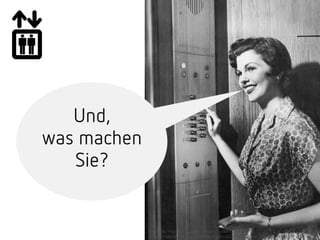 Bildquelle: http://4.bp.blogspot.com/-yJBehf0rBqw/Tl--
DEYigDI/AAAAAAAAH94/HXM0eUahsR8/s1600/Autotronic_Elevator_Otis.jpg
Und,
was machen
Sie?
 