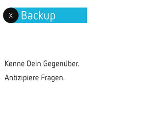 BackupX
Kenne Dein Gegenüber.
Antizipiere Fragen.
 