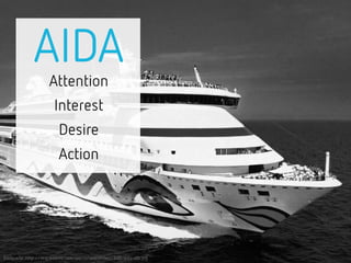AIDA
Attention
Interest
Desire
Action
Bildquelle: http://img.webme.com/pic/s/seefahrten/800-aida-stb.jpg
 
