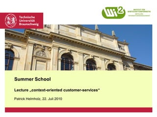 Platzhalter für Bild, Bild auf Titelfolie hinter das Logo einsetzen




Summer School

Lecture „context-oriented customer-services“

Patrick Helmholz, 22. Juli 2010
 