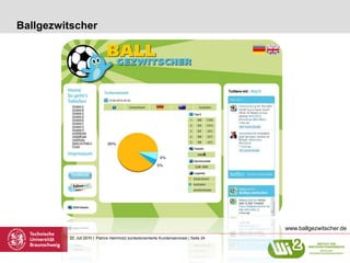 Ballgezwitscher




                                                                                           www.ballgezwitscher.de
         22. Juli 2010 | Patrick Helmholz| kontextorientierte Kundenservicesl | Seite 24
 