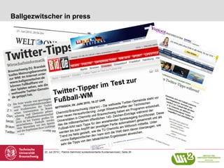 Ballgezwitscher in press




          22. Juli 2010 | Patrick Helmholz| kontextorientierte Kundenservicesl | Seite 26
 