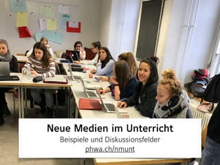 Neue Medien im Unterricht
Beispiele und Diskussionsfelder 
phwa.ch/nmunt
 