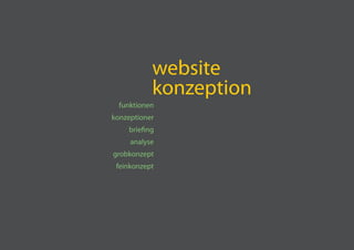 website
           konzeption
  funktionen
konzeptioner
    briefing
     analyse
grobkonzept
 feinkonzept
 