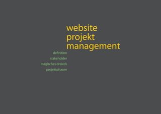 website
                 projekt
                 management
        definition
      stakeholder
magisches dreieck
   projektphasen
 