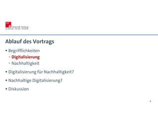 Ablauf des Vortrags
 Begrifflichkeiten
 Digitalisierung
 Nachhaltigkeit
 Digitalisierung für Nachhaltigkeit?
 Nachhaltige Digitalisierung?
 Diskussion
4
 