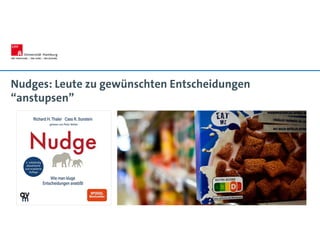 Nudges: Leute zu gewünschten Entscheidungen
“anstupsen”
 