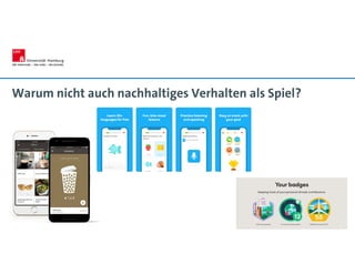 Warum nicht auch nachhaltiges Verhalten als Spiel?
49
 