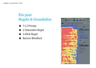 usability // martin hahn // 2010




                         Ein paar
                         Regeln  Grundsätze
                                  7 ± 2 Prinzip
                                  2-Sekunden-Regel
                                  3-Klick-Regel
                                  Banner-Blindheit
 