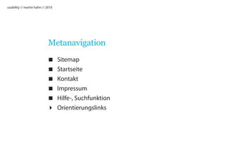 usability // martin hahn // 2010




                             Metanavigation
                                  Sitemap
                                  Startseite
                                  Kontakt
                                  Impressum
                                  Hilfe-, Suchfunktion
                                  Orientierungslinks
 